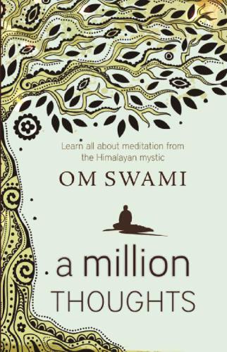 A Million Thoughts Learn All About Meditation From A Himalayan Mystic After His 15000 Hours Of Intense Practice Om Swami