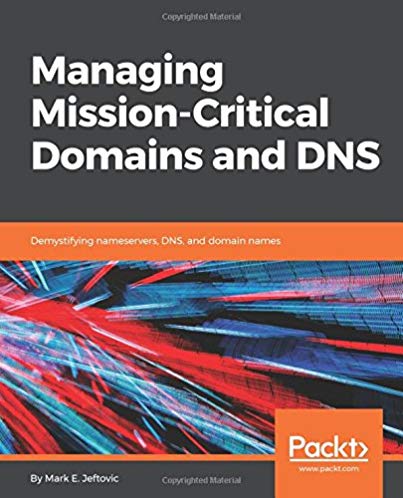 Managing Mission Critical Domains And Dns Demystifying Nameservers Dns And Domain Names Mark Jeftovic