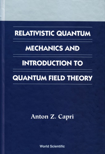 Relativistic Quantum Mechanics And Introduction To Quantum Field Theory Anton Z Capri