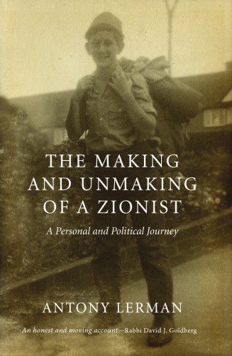 The Making And Unmaking Of A Zionist A Personal And Political Journey Antony Lerman