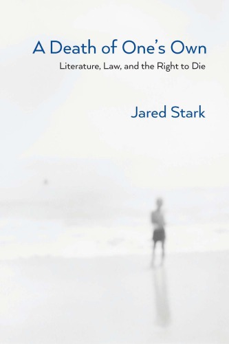 A Death Of Ones Own Literature Law And The Right To Die Jared Stark