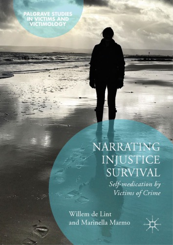 Narrating Injustice Survival Selfmedication By Victims Of Crime Willem De Lint And Marinella Marmo