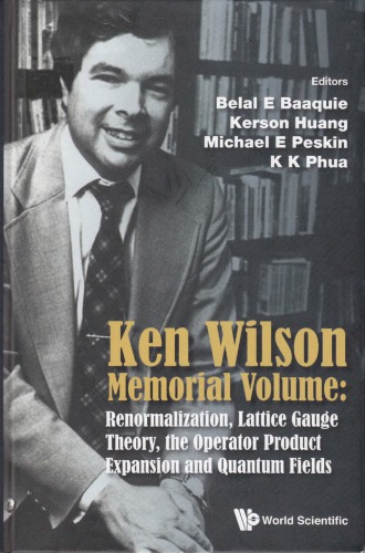 Ken Wilson Memorial Volume Renormalization Lattice Gauge Theory The Operator Product Expansion And Quantum Fields Belal E Baaquie