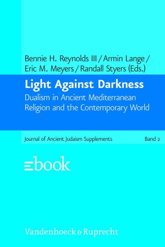 Light Against Darkness Dualism In Ancient Mediterranean Religion And The Contemporary World Armin Lange