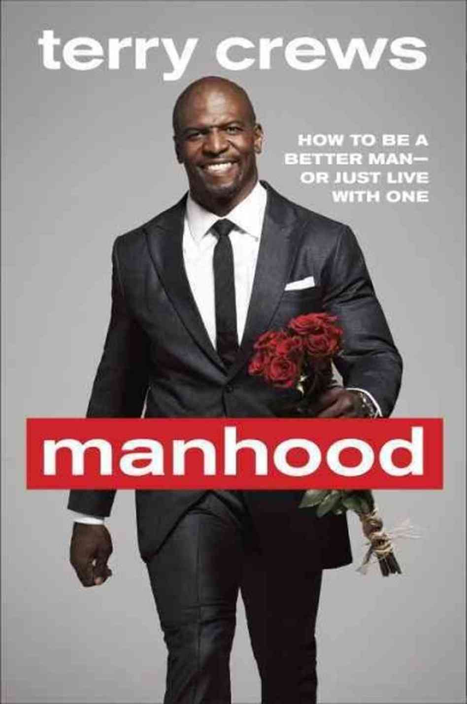 Manhood How To Be A Better Man Or Just Live With One Crews