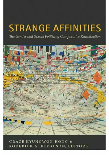 Strange Affinities The Gender And Sexual Politics Of Comparative Racialization Grace Kyungwon Hong