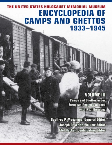 The United States Holocaust Memorial Museum Encyclopedia Of Camps And Ghettos 19331945 Vol Iii Camps And Ghettos Under European Regimes Aligned With Nazi Germany Geoffrey P Megargee
