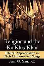 Religion And The Ku Klux Klan Biblical Appropriation In Their Literature And Songs Juan O Sanchez