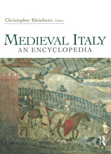Medieval Italy An Encyclopedia Routledge Encyclopedias Of The Middle Ages 1st Edition Christopher Kleinhenz