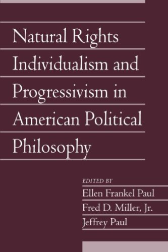 Natural Rights Individualism And Progressivism In American Political Philosophy Ellen Frankel Paul
