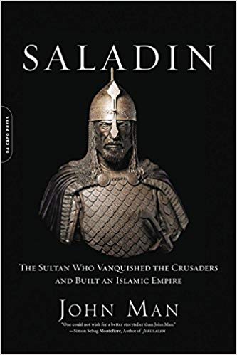 Saladin The Sultan Who Vanquished The Crusaders And Built An Islamic Empire Reprint John Man