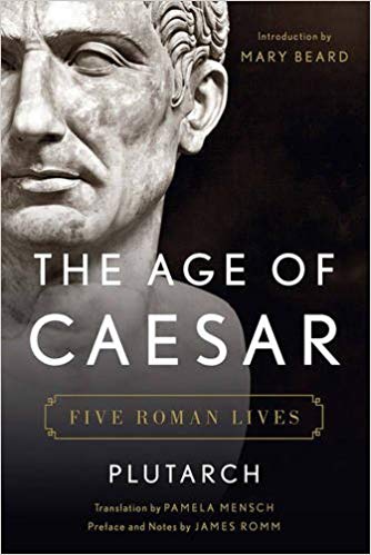 The Age Of Caesar Five Roman Lives 1st Edition Plutarch Pamela Mensch