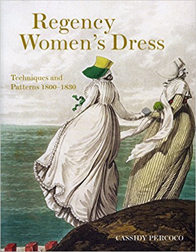 Regency Womens Dress Techniques And Patterns 18001830 Cassidy Percoco