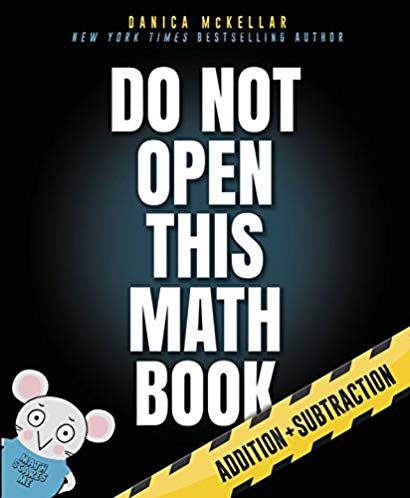 Do Not Open This Math Book Addition Subtraction Danica Mckellar Maranda Maberry