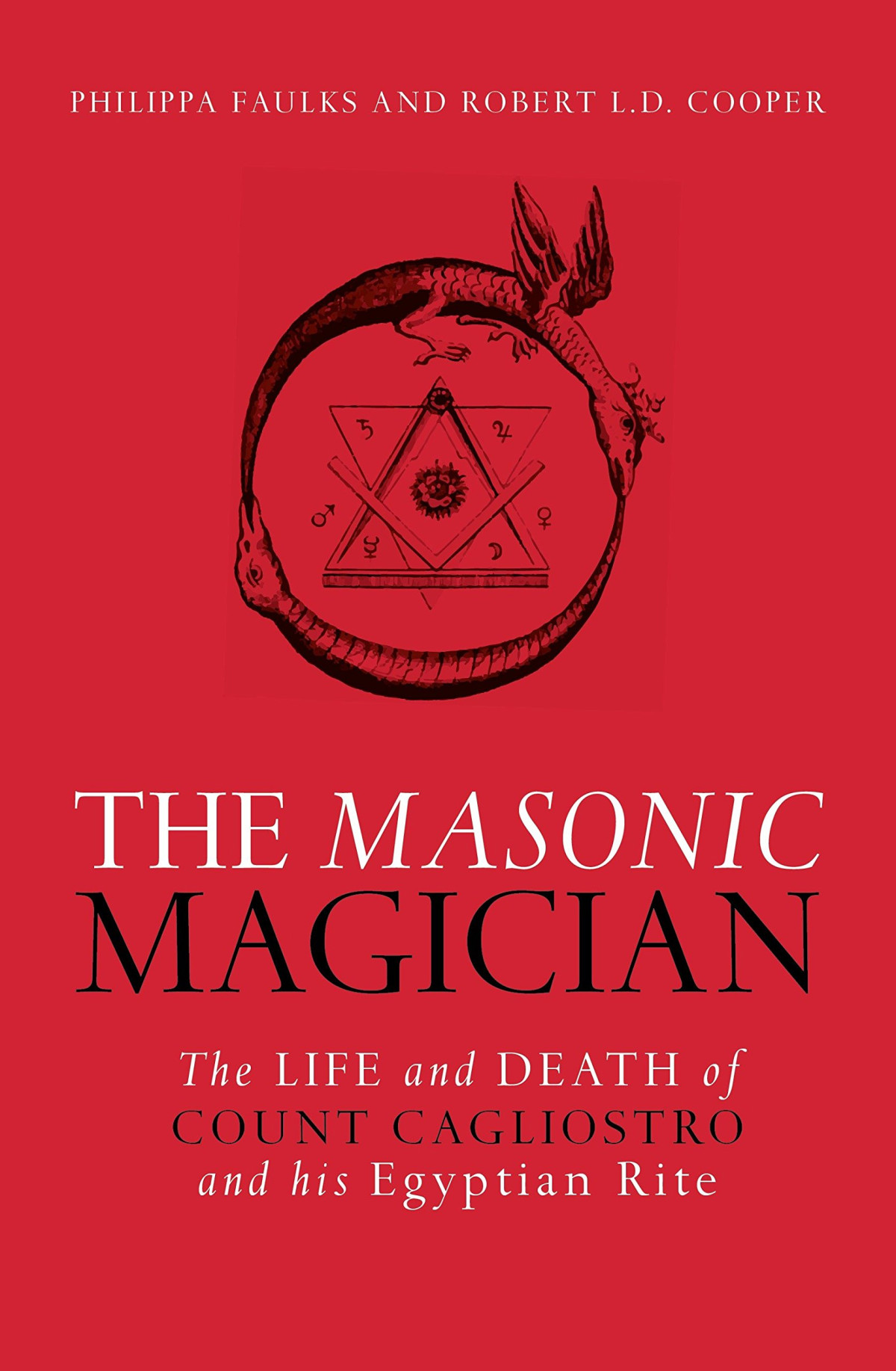 The Masonic Magician The Life And Death Of Count Cagliostro And His Egyptian Rite Philippa Faulks