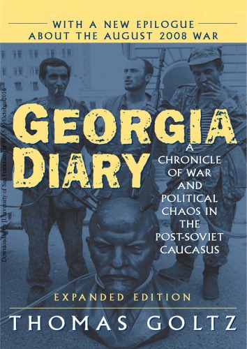 Georgia Diary A Chronicle Of War And Political Chaos In The Postsoviet Caucasus Thomas Goltz