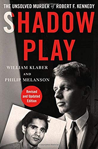 Shadow Play The Unsolved Murder Of Robert F Kennedy 1st Updated William Klaber Philip Melanson