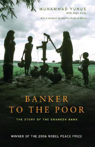 Banker to the Poor: The Story of the Grameen Bank Muhammad Yunus