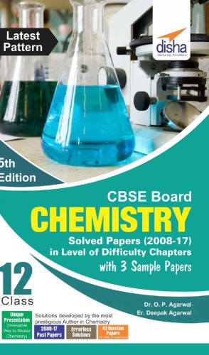 Cbse Board Class 12 Chemistry Solved Papers 20082017 In Level Of Difficulty Chapters With 3 Sample Papers 5th Edition O P Agarwal