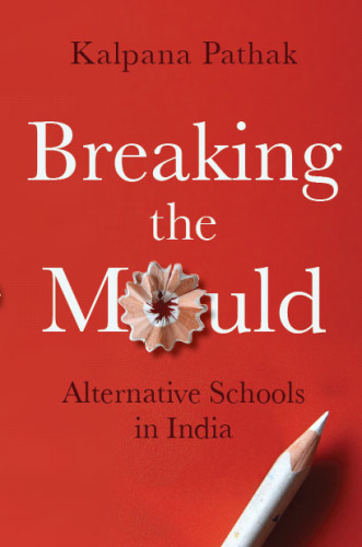 Breaking The Mould Alternative Schools In India Kalpana Pathak