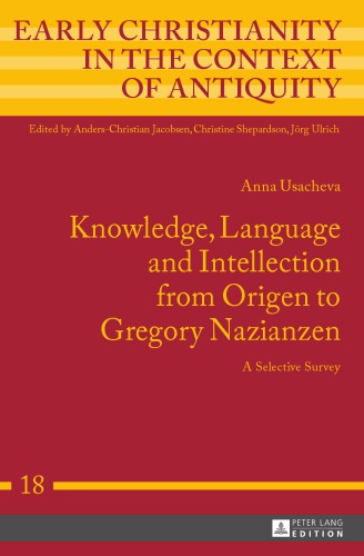 Knowledge Language And Intellection From Origen To Gregory Nazianzen A Selective Survey Anna Usacheva