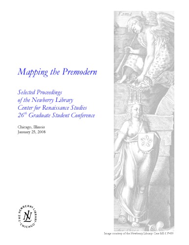 Mapping The Premodern Selected Proceedings Of The Newberry Library Center For Renaissance Studies 26th Graduate Student Conference Karen Christianson