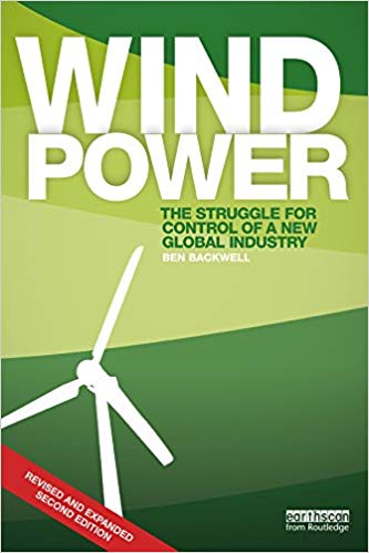 Wind Power The Struggle For Control Of A New Global Industry 2nd Edition Ben Backwell