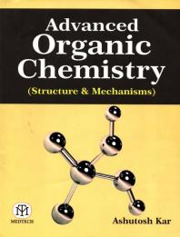 Advanced Organic Chemistry Structure Mechanisms Ashutosh Kar