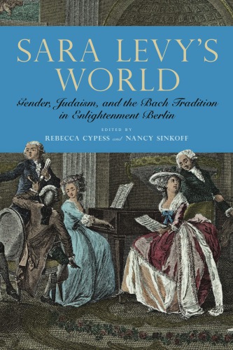 Sara Levys World Gender Judaism And The Bach Tradition In Enlightenment Berlin Rebecca Cypess