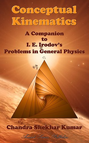 Conceptual Kinematics A Companion To I E Irodovs Problems In General Physics Chandra Sekhar Kumar