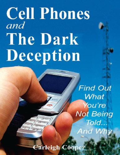 Cell Phones And The Dark Deception Find Out What Youre Not Being Toldand Why Carleigh Cooper