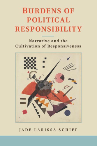 Burdens Of Political Responsibility Narrative And The Cultivation Of Responsiveness Jade Larissa Schiff