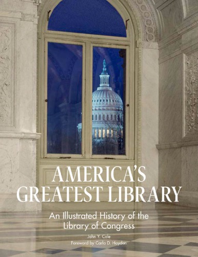 Americas Greatest Library An Illustrated History Of The Library Of Congress John Y Cole