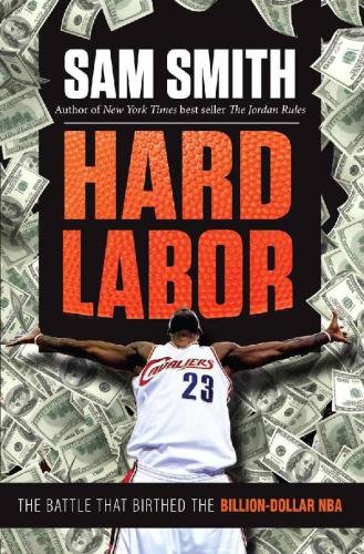 Hard Labor The Battle That Birthed The Billiondollar Nba Sam Smith Smith