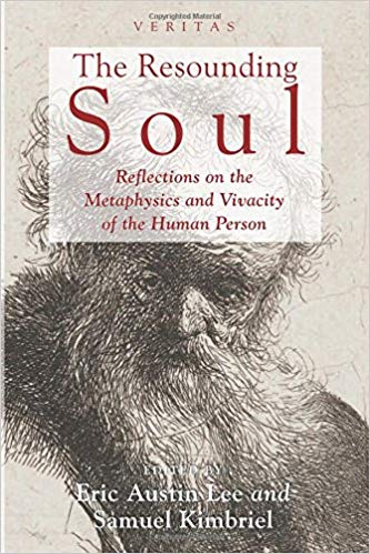 The Resounding Soul Reflections On The Metaphysics And Vivacity Of The Human Person Kimbriel