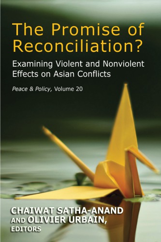 The Promise Of Reconciliation Examining Violent And Nonviolent Effects On Asian Conflicts 1st Ed Sathaanand
