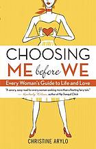 Choosing Me Before We Every Womans Guide To Life And Love Arylo