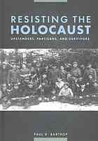 Resisting The Holocaust Upstanders Partisans And Survivors Paul R Bartrop