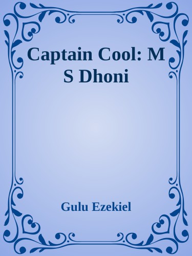 Captain Cool M S Dhoni Gulu Ezekiel Ezekiel Gulu