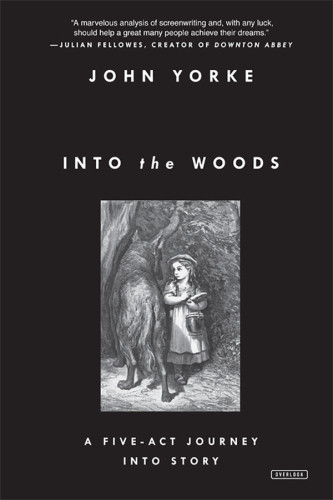 Into The Woods A Fiveact Journey Into Story John Yorke