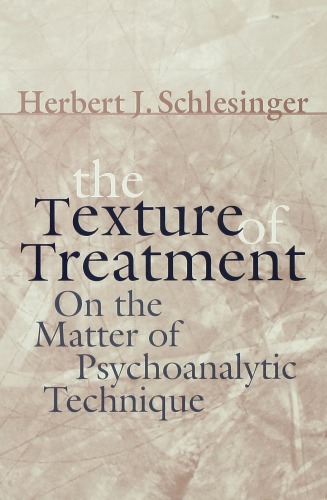 The Texture Of Treatment On The Matter Of Psychoanalytic Technique Schlesinger