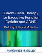 Parentteen Therapy For Executive Function Deficits And Adhd Building Skills And Motivation Sibley