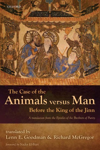 The Case Of The Animals Versus Man Before The King Of The Jinn A Translation From The Epistles Of The Brethren Of Purity Lenn E Goodman