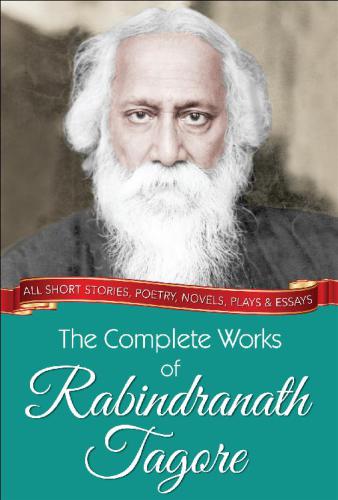 The Complete Works Of Rabindranath Tagore Rabindranath Tagore