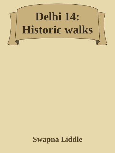 Delhi 14 Historic Walks Swapna Liddle