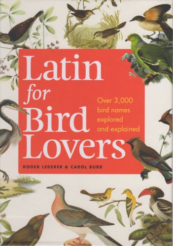 Latin For Bird Lovers Over 3000 Bird Names Explored And Explained Roger Lederer