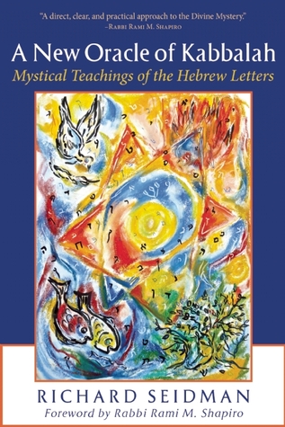 A New Oracle Of Kabbalah Mystical Teachings Of The Hebrew Letters Richard Seidman
