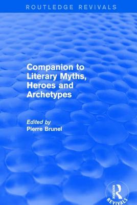 Companion To Literary Myths Heroes And Archetypes Pierre Brunel