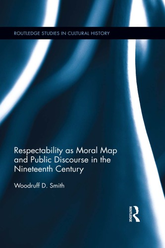 Respectability As Moral Map And Public Discourse In The Nineteenth Century Woodruff D Smith