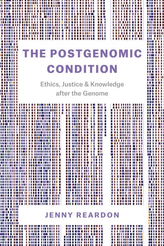 The Postgenomic Condition Ethics Justice And Knowledge After The Genome Jenny Reardon